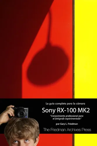 La Guía Complet para la Cámara Sony RX-100 MK2: Conocimiento professional para el fotógrafo experimentado (Spanish Edition) Edición Kindle