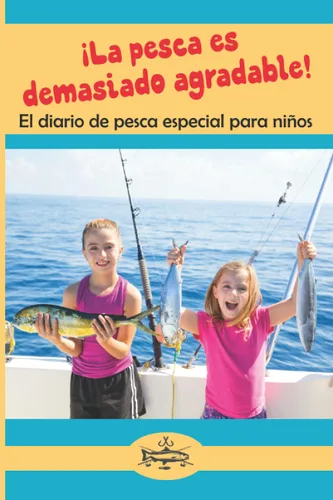 La pesca es demasiado agradable! El diario de pesca especial para niños (Spanish Edition)