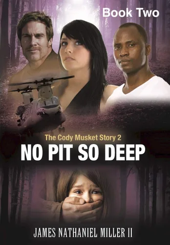 No Pit So Deep The Cody Musket Story Book 2 (The Cody Musket Series)