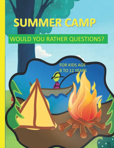 Summer Camp Would You Rather Questions For Kids Age 8-12 Years Old Totally Hilarious And Funny Would You Rather Questions - Keeping The Summer Camp