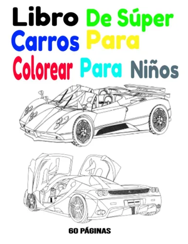 Libro De Súper Carros Para Colorear Para Niños Libro De Súper Carros Para Colorear Para Niños 60 Páginas (Spanish Edition)