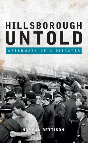 Hillsborough Untold Aftermath of a disaster