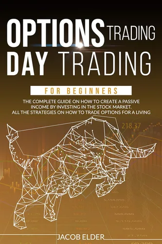 Options Trading Day Trading For Beginners The complete guide on how to create a passive income by investing in the stock market.All the strategies