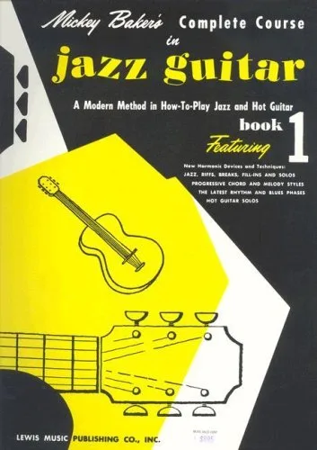 Mickey Baker's Complete Course in Jazz Guitar A Modern How-to-Play Jazz and Hot Guitar, Book 1 (Ashley Publications)