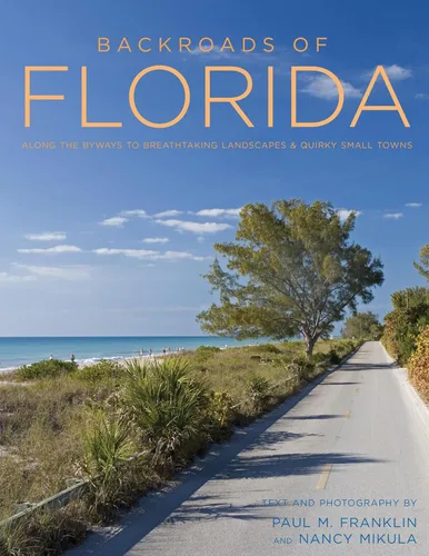 Backroads of Florida Along the Byways to Breathtaking Landscapes & Quirky Small Towns (Back Roads)