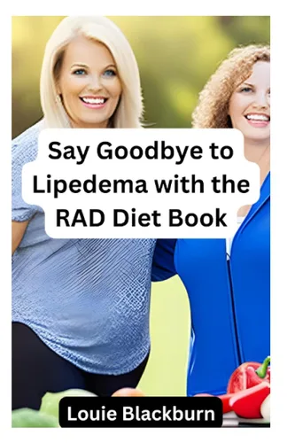 Say Goodbye To Lipedema With The RAD Diet Book An Effective Dietary Approach to Combat Lipedema Understanding and Implementing the RAD (Reduce,