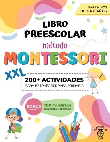 Libro Preescolar XXL - Método Montessori 200+ Actividades Educativas y Divertidas para Niños de 3 a 6 Años. Preparémonos para Primaria aprendiendo a