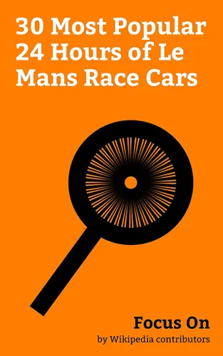 Focus On 30 Most Popular 24 Hours of Le Mans Race Cars Porsche 956, Mercedes-Benz 300 SLR, Nissan R390 GT1, Porsche 718, BMW 328, Alfa Romeo 6C,