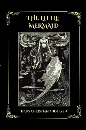 The Little Mermaid The original tale as told by Hans Christian Andersen With a collection of original vintage illustrations