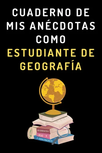 Cuaderno De Mis Anécdotas Como Estudiante De Geografía Cuaderno De Notas Para Estudiantes De Geografía (Spanish Edition)