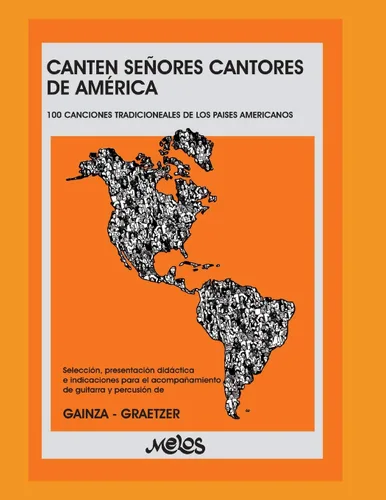 CANTEN SEÑORES CANTORES DE AMÉRICA 100 canciones tradicionales de los países americanos (MUSICA PARA NIÑOS- EL ABORDAJE DESDE EL PENTAGRAMA Y LA