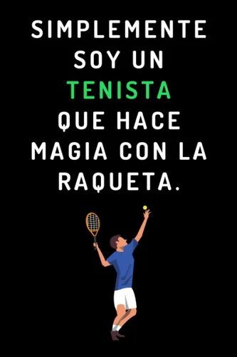 Simplemente Soy Un Tenista Que Hace Magia Con La Raqueta Cuaderno Ideal Para Tenistas - 120 Páginas (Spanish Edition)