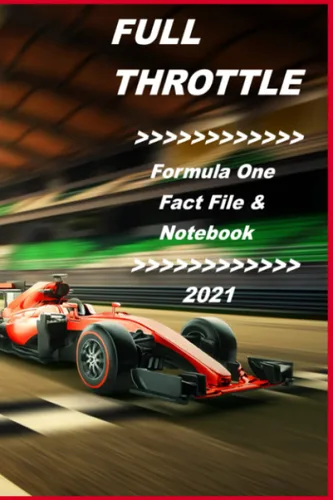 Full Throttle Formula One Fact File & Notebook 2021 A Fact-Filled Paperback Journal for F1 Grand Prix Racing Fans to Read, Write, Record and Review