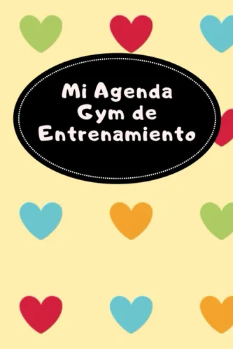 Mi Agenda Gym de Entrenamiento Haz de tu libreta fitness tu mejor amiga en el camino hacia una vida más saludable. (Spanish Edition)