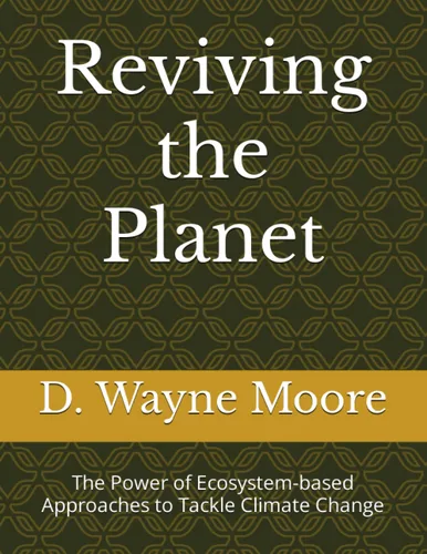 Reviving the Planet The Power of Ecosystem-based Approaches to Tackle Climate Change